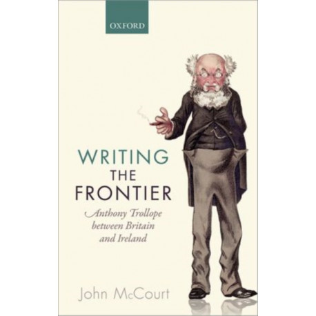 Writing the Frontier: Anthony Trollope between Britain and Ireland