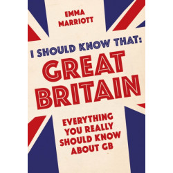I Should Know That: Great Britain: Everything You Really Should Know About GB