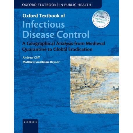 Oxford Textbook of Infectious Disease Control: A Geographical Analysis from Medieval Quarantine to Global Eradication