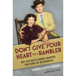 Don't Give Your Heart to a Rambler: My Life with Jimmy Martin, the King of Bluegrass