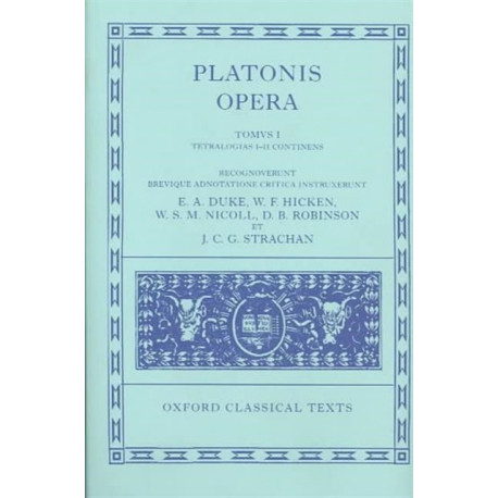 Plato Opera Volume I: Euthyphro, Apologia, Crito, Phaedo, Cratylus, Theaetetus,Sophista, Politicus