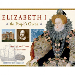 Elizabeth I, the People's Queen: Her Life and Times, 21 Activities