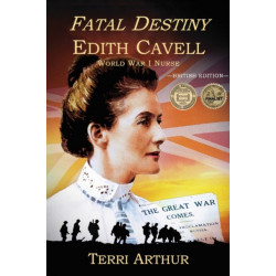 Fatal Destiny: Edith Cavell WW1 Nurse