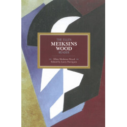 The Ellen Meiksins Wood Reader: Historical Materialism, Volume 40