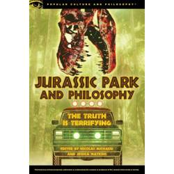 Jurassic Park and Philosophy: The Truth Is Terrifying