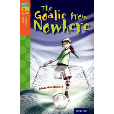 Oxford Reading Tree TreeTops Fiction: Level 13 More Pack A: The Goalie from Nowhere