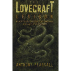 Lovecraft Lexicon: A Reader's Guide to Persons, Places & Things in the Tales of H P Lovecraft