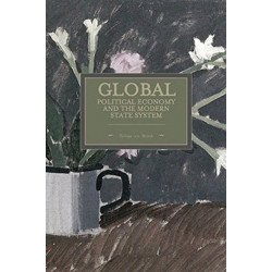 Global Political Economy And The Modern State System: Historical Materialism, Volume 63