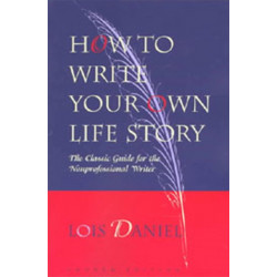 How to Write Your Own Life Story: The Classic Guide for the Nonprofessional Writer