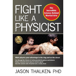 Fight Like a Physicist: The Incredible Science Behind Martial Arts