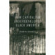 How Capitalism Underdeveloped Black America: Problems in Race, Political Economy, and Society