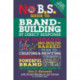 No B.S. Guide to Brand-Building by Direct Response: The Ultimate No Holds Barred Plan to Creating and Profiting from a Powerful Brand Without Buying It