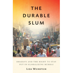 The Durable Slum: Dharavi and the Right to Stay Put in Globalizing Mumbai
