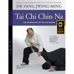 Tai Chi Chin Na: The Seizing Art of Tai Chi Chuan