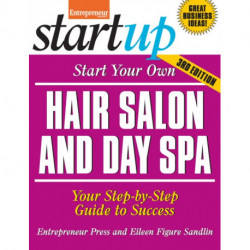 Start Your Own Hair Salon and Day Spa: Your Step-By-Step Guide to Success