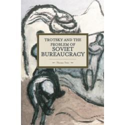 Trotsky And The Problem Of Soviet Bureaucracy: Historical Materialism, Volume 67