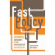 Fast Policy: Experimental Statecraft at the Thresholds of Neoliberalism