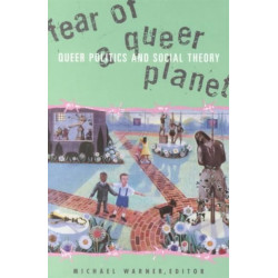 Fear of a Queer Planet: Queer Politics and Social Theory