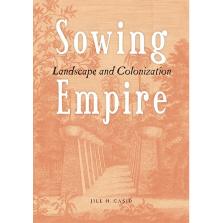 Sowing Empire: Landscape and Colonization
