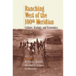 Ranching West of the 100th Meridian: Culture, Ecology, and Economics