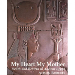 My Heart My Mother: Death & Rebirth in Ancient Egypt