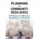 Planning for Community Resilience: A Handbook for Reducing Vulnerability to Disasters