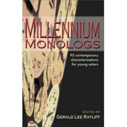 Millennium Monologs: 95 Contemporary Characterizations for Young Actors