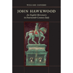 John Hawkwood: An English Mercenary in Fourteenth-Century Italy