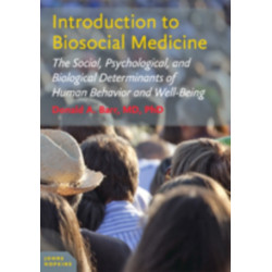 Introduction to Biosocial Medicine: The Social, Psychological, and Biological Determinants of Human Behavior and Well-Being