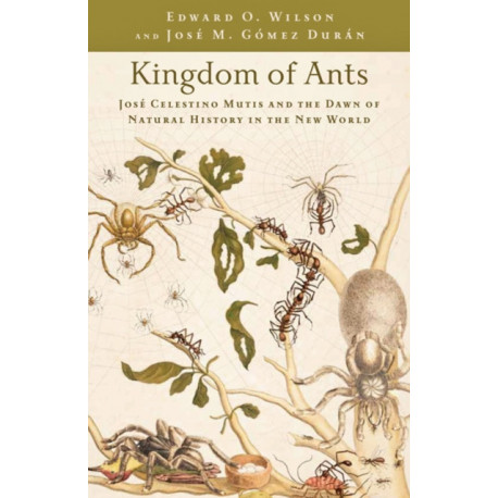 Kingdom of Ants: Jose Celestino Mutis and the Dawn of Natural History in the New World