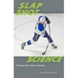 Slap Shot Science: A Curious Fan's Guide to Hockey
