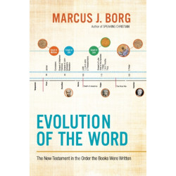 Evolution of the Word: The New Testament in the Order the Books Were Written: The New Testament in the Order the Books Were Written