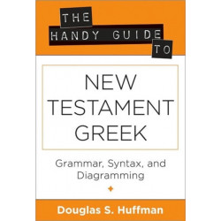 The Handy Guide to New Testament Greek – Grammar, Syntax, and Diagramming: Grammar, Syntax, and Diagramming