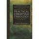 Practical Christian Theology: Examining the Great Doctrines of the Faith
