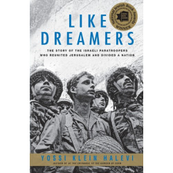Like Dreamers: The Story of the Israeli Paratroopers Who Reunited Jerusalem and Divided A Nation: The Story of the Israeli Paratroopers Who Reunited Jerusalem and Divided A Nation