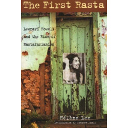 The First Rasta: Leonard Howell and the Rise of Rastafarianism