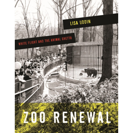 Zoo Renewal: White Flight and the Animal Ghetto
