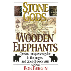 Stone Gods, Wooden Elephants: Chasing Antique Smugglers in the Jungles & Cities of Exotic Asia