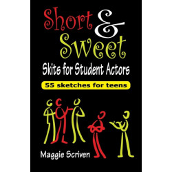 Short & Sweet Skits for Student Actors: 55 Sketches for Teens