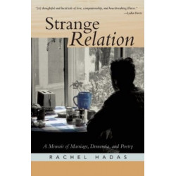 Strange Relation: A Memoir of Marriage, Dementia, & Poetry