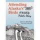 Attending Alaska's Birds: A Wildlife Pilot's Story