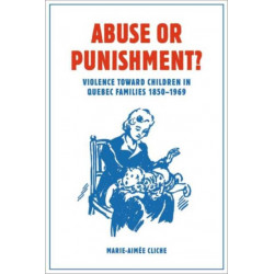 Abuse or Punishment?: Violence Toward Children in Quebec Families, 1850-1969