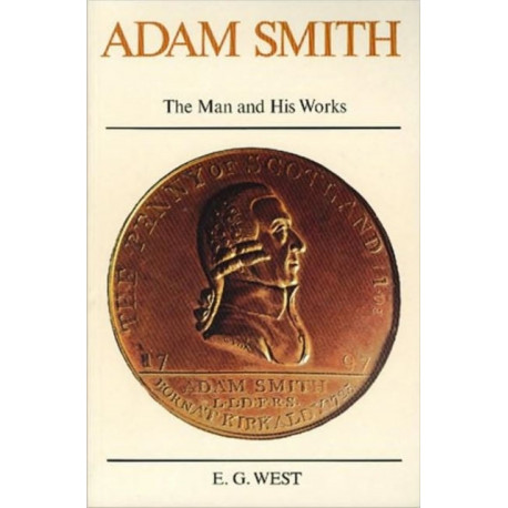 Adam Smith: The Man & His Works