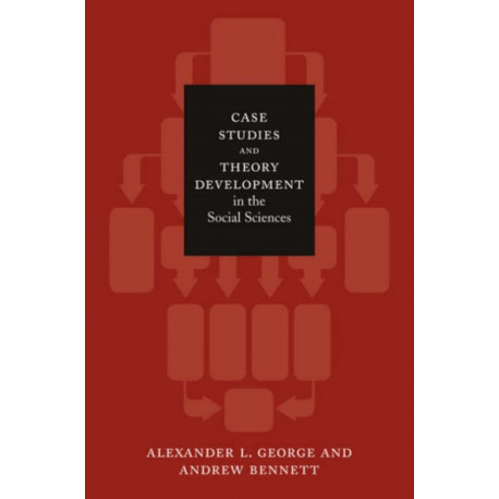 Case Studies and Theory Development in the Social Sciences