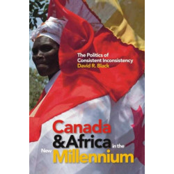 Canada and Africa in the New Millennium: The Politics of Consistent Inconsistency