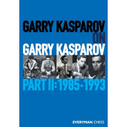 Garry Kasparov on Garry Kasparov: Part II: 1985-1993