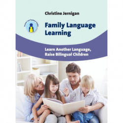 Family Language Learning: Learn Another Language, Raise Bilingual Children