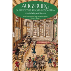 Augsburg During the Reformation Era: An Anthology of Sources