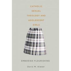 Catholic Sexual Theology and Adolescent Girls: Embodied Flourishing