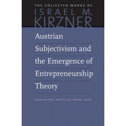 Austrian Subjectivism & the Emergence of Entrepreneurship Theory: Volume 5